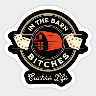 In The Barn Bitches Euchre Life Design Sticker